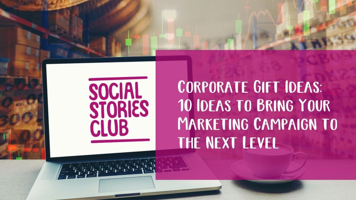 Corporate Gift Ideas: 10 Ideas to Bring Your Marketing Campaign to the Next Level - Social Stories Club