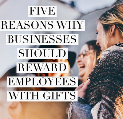 Five reasons why businesses should reward employees with gifts