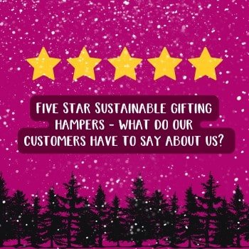 Five Star Sustainable gifting hampers - what do our customers have to say about us? - Social Stories Club