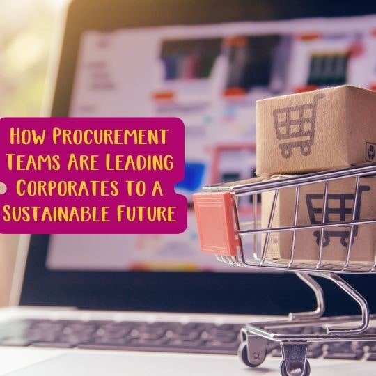 How Procurement Teams Are Leading Corporates to a Sustainable Future - Social Stories Club