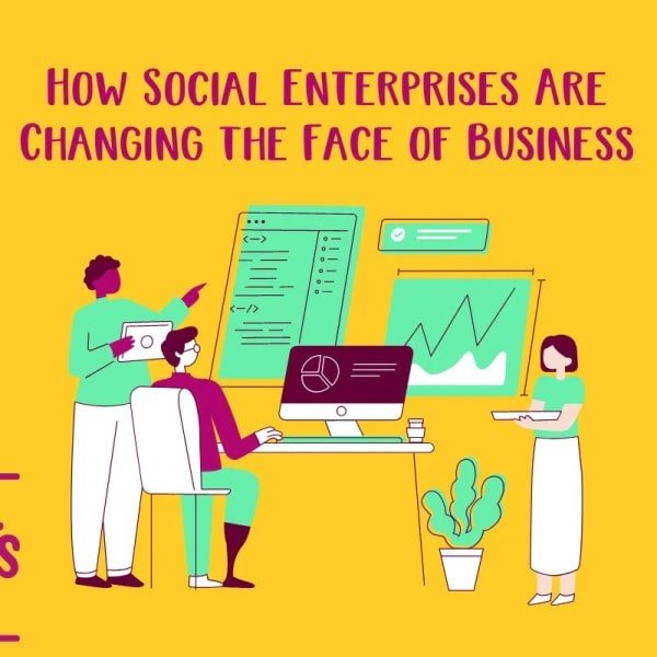 How Social Enterprises Are Changing the Face of Business - Social Stories Club