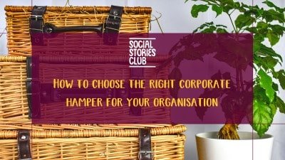 How to choose the right corporate hamper for your organisation - Social Stories Club