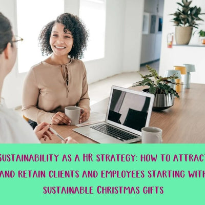 Sustainability as a HR strategy: how to attract and retain clients and employees starting with sustainable Christmas gifts