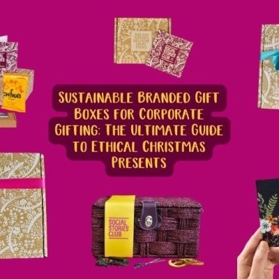 Sustainable Branded Gift Boxes for Corporate Gifting: The Ultimate Guide to Ethical Christmas Presents - Social Stories Club
