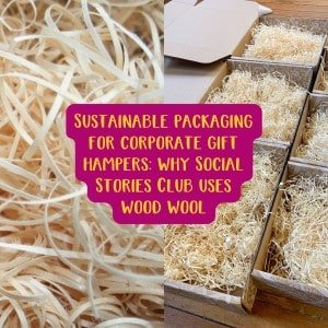 Sustainable packaging for corporate gift hampers: why Social Stories Club uses wood wool - Social Stories Club