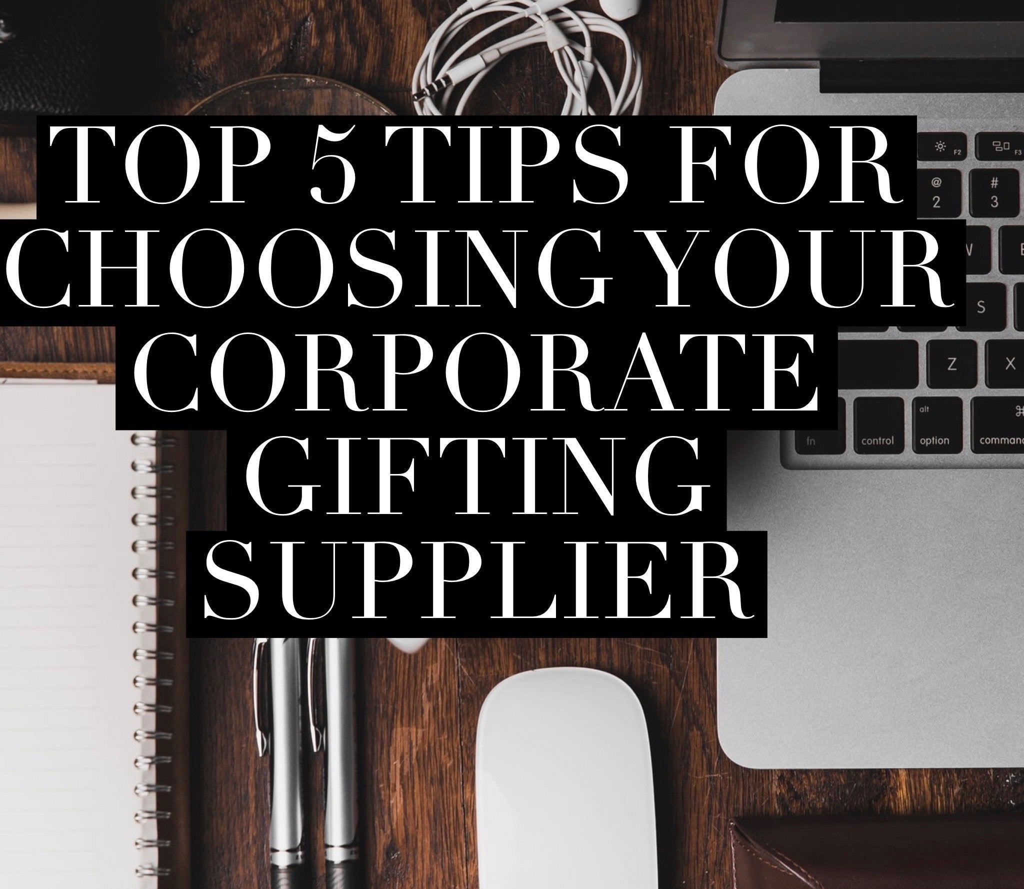 Top 5 tips for choosing your corporate gifting supplier - Social Stories Club