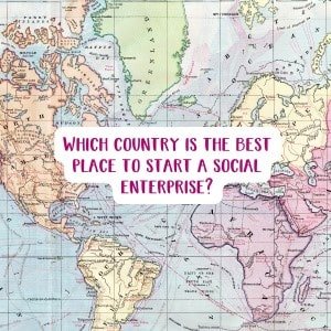 Which country is the best place to start a social enterprise? - Social Stories Club