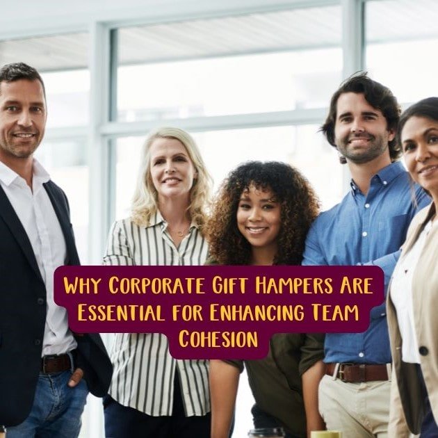 Why Corporate Gift Hampers Are Essential for Enhancing Team Cohesion - Social Stories Club
